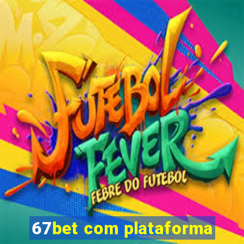 67bet com plataforma